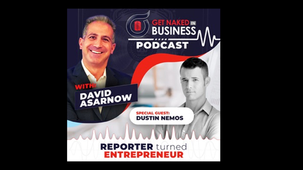 Get Naked in Business Podcast- #22 - Reporter Turned Entrepreneur with Dustin Nemos