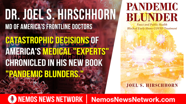 Dr. Joel S. Hirschhorn of America's Frontline Doctors w/ Dustin Nemos on the many "Pandemic Blunders."