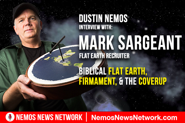 Mark Sargent & Dustin Nemos on Biblical Flat Earth, Firmament, & The Coverup