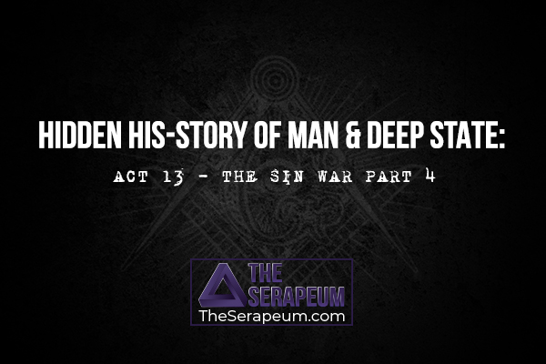 Hidden His-Story of Man & Deep State: Act 13 - The Sin War Part 4