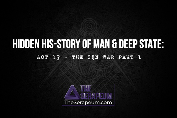 Hidden His-Story of Man & Deep State: Act 13 - The Sin War Part 1