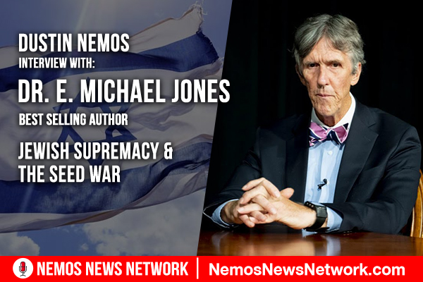 E Michael Jones & Dustin Nemos on Jewish Supremacy & The Seed War