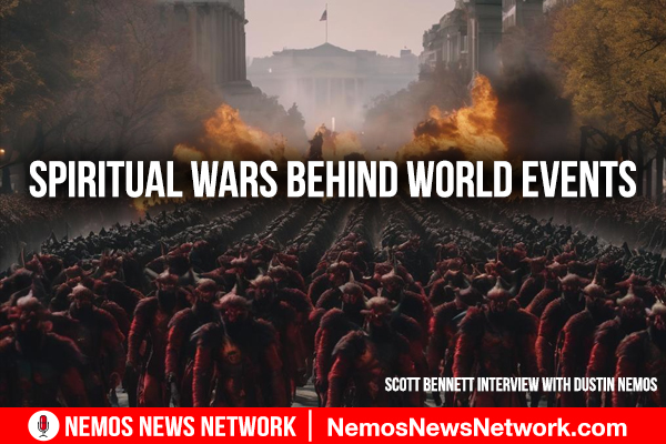 Scott Bennett Interview With Dustin Nemos: Spiritual Wars Behind World Events
