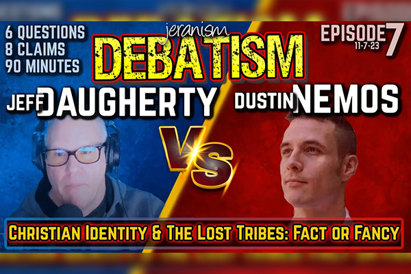 DEBATISM Ep 7 | Jeffrey Daugherty vs. Dustin Nemos | Christian Identity: Fact or Fancy?