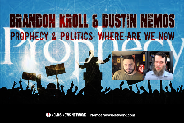 Brandon Kroll & Dustin Nemos - Prophecy & Politics: Where Are We Now